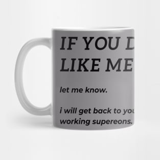 If you don't like me, let me know. I will get back to you in 3 working supereons. Mug